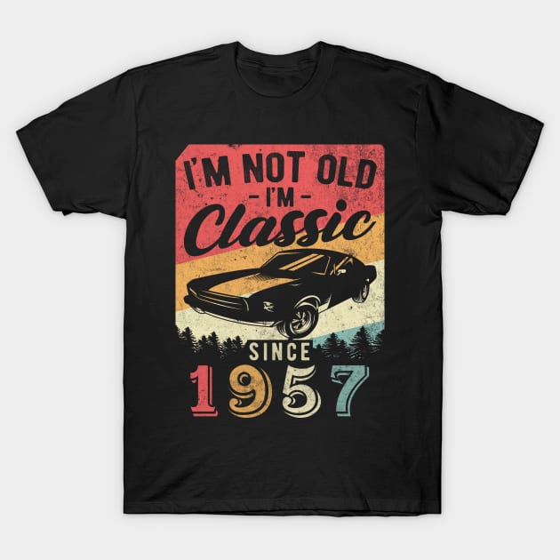 I'm Not Old I'm Classic 1957 vintage 63th birthday T-Shirt by AraichTees